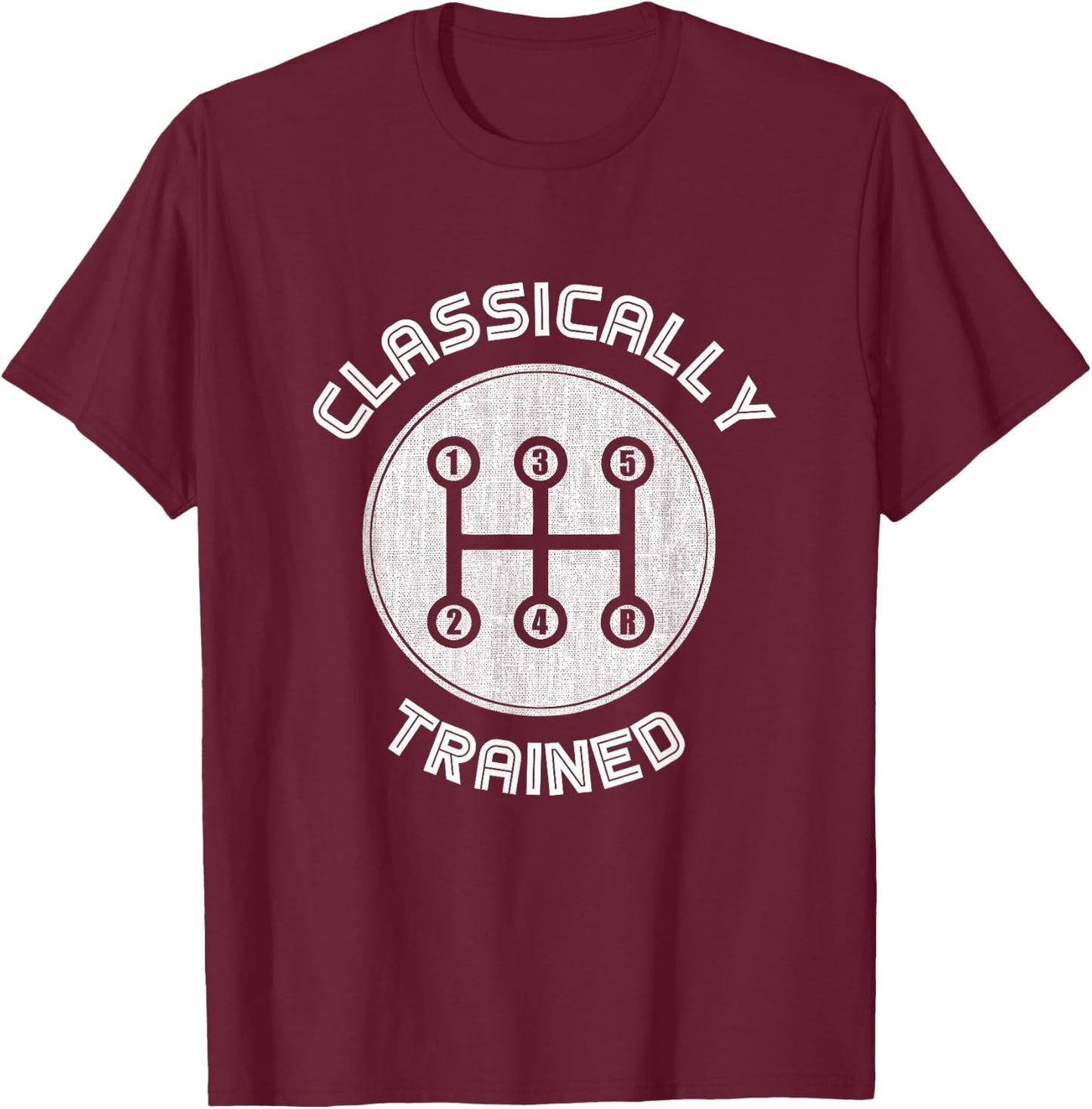 Classically trained Funny Three Pedals Car Guys T-Shirt - T-Shirt | Maroon