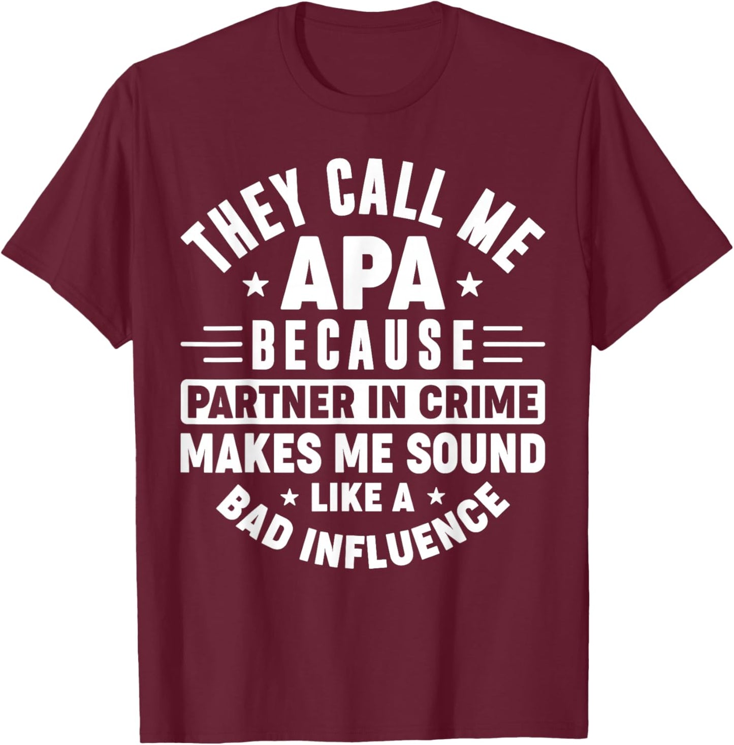 They Call Me Apa Because Partner In Crime Funny Father's Day T-Shirt - T-Shirt | Maroon