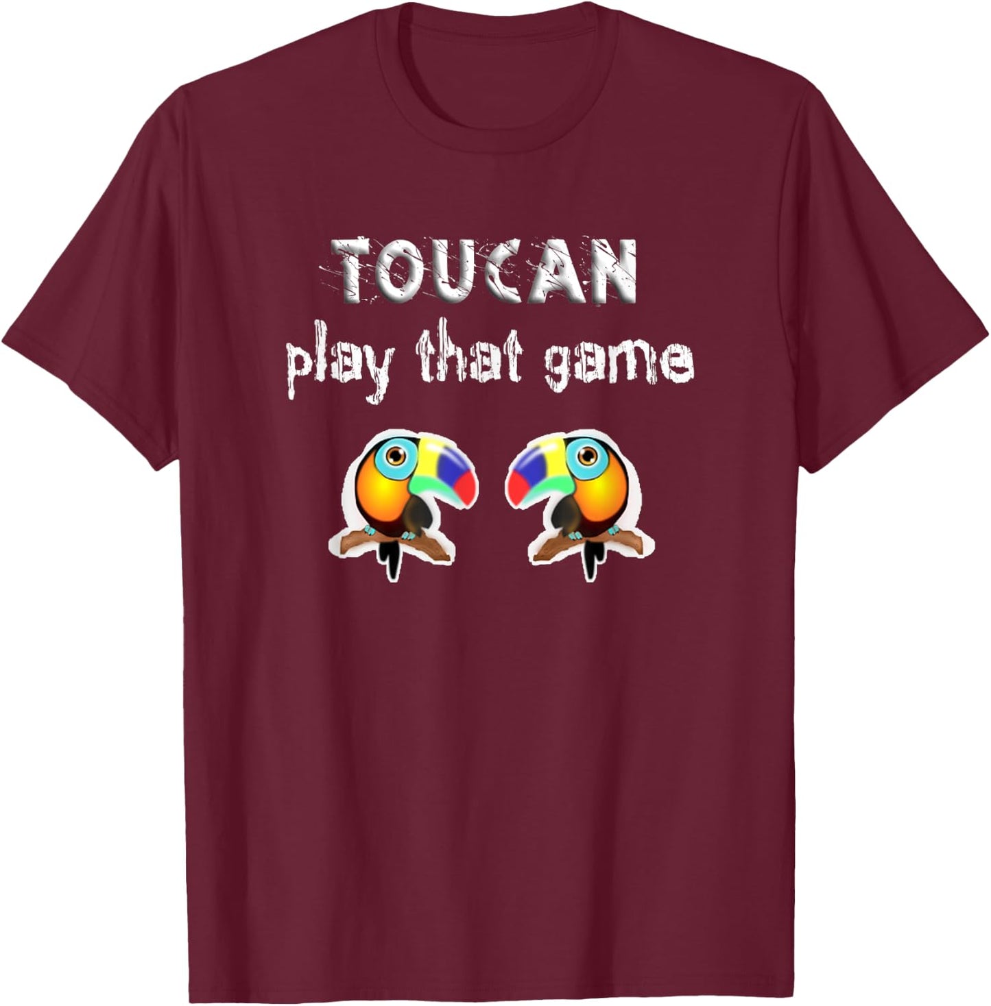 Funny Birds Toucan, Two Can Play That Game, Play On Words T-Shirt - T-Shirt | Maroon