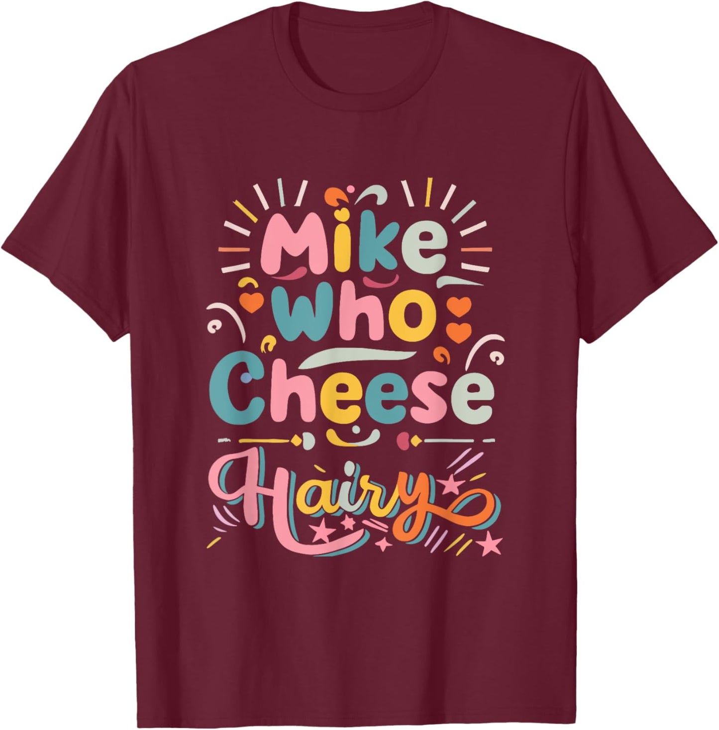 Mike Who Cheese Hairy Funny Adult Humor Word Play T-Shirt - T-Shirt | Maroon
