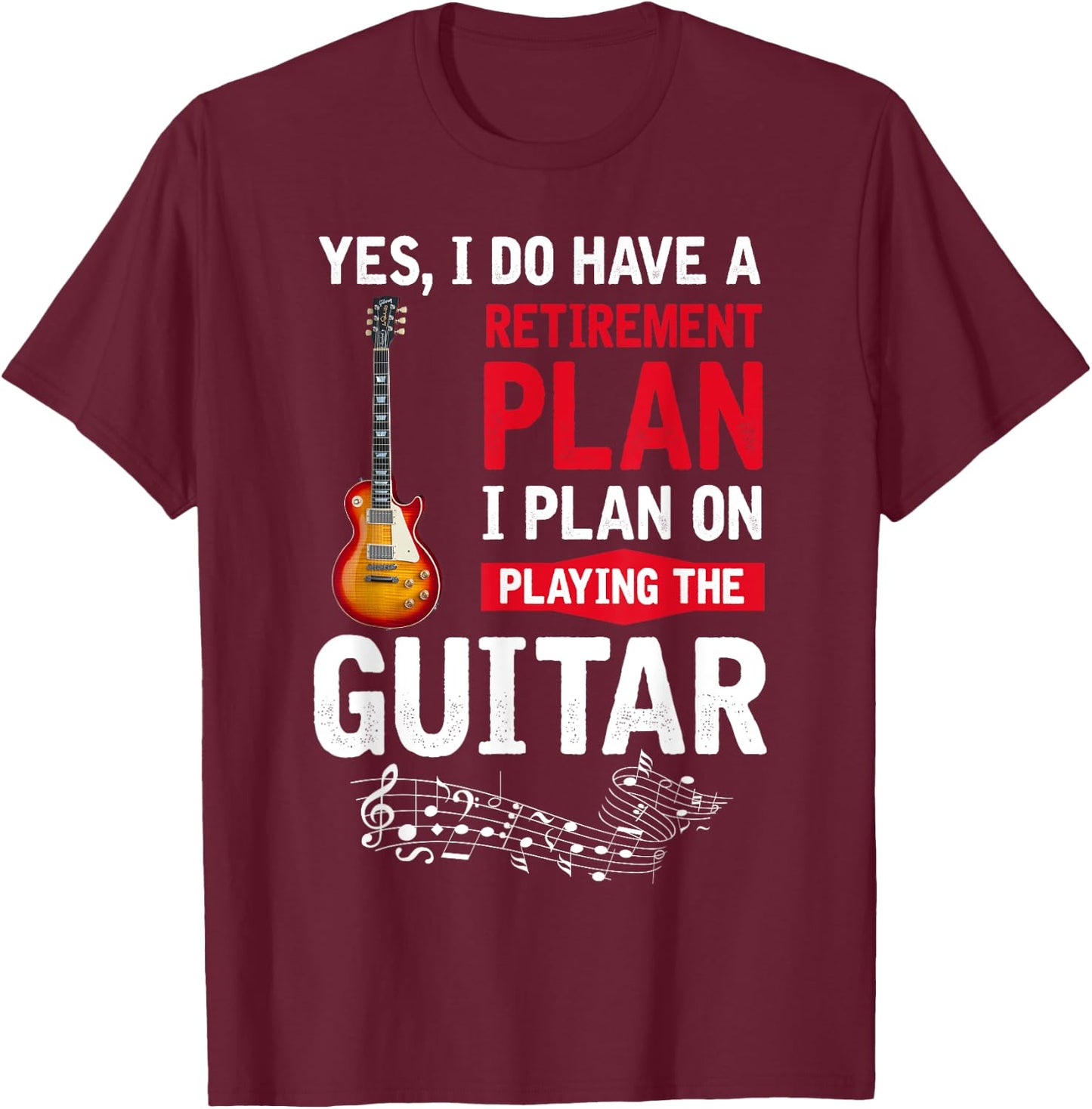 Plan playing the guitar Yes I do have a retirement plan T-Shirt - T-Shirt | Maroon
