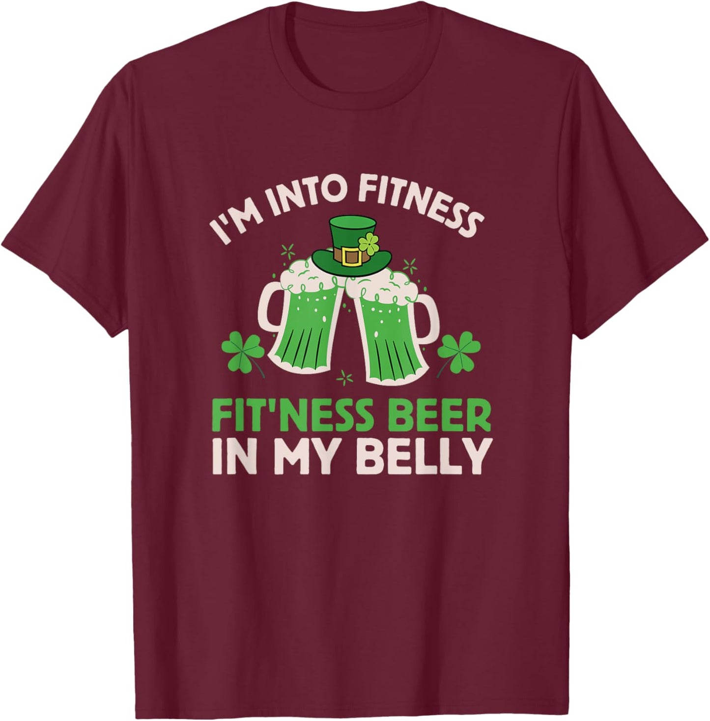 St Patricks Day I Stand on Fitness, Fitness, Beer in My Belly T-Shirt - T-Shirt | Maroon