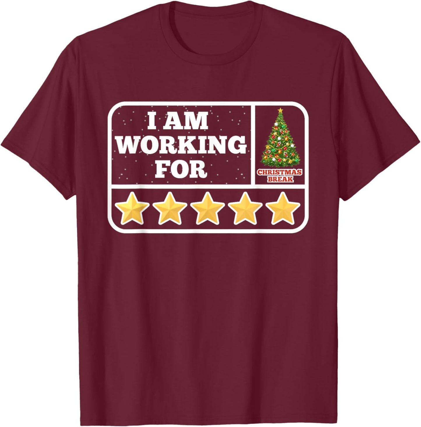 I Am Working For Christmas Break 5 Stars Teacher Xmas Tree T-Shirt - T-Shirt | Maroon