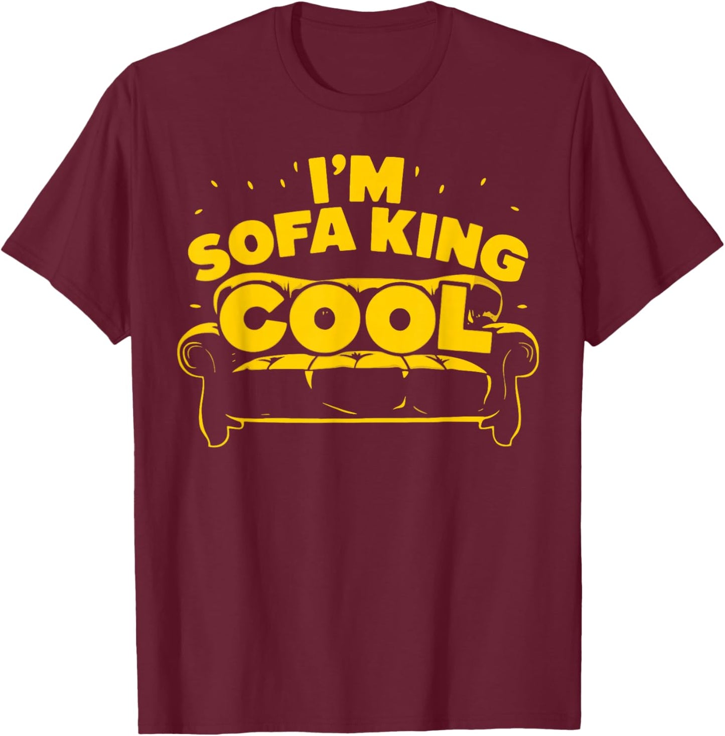 I'm Sofa King Cool Funny Joke Meme Father's Day Humor T-Shirt - T-Shirt | Maroon