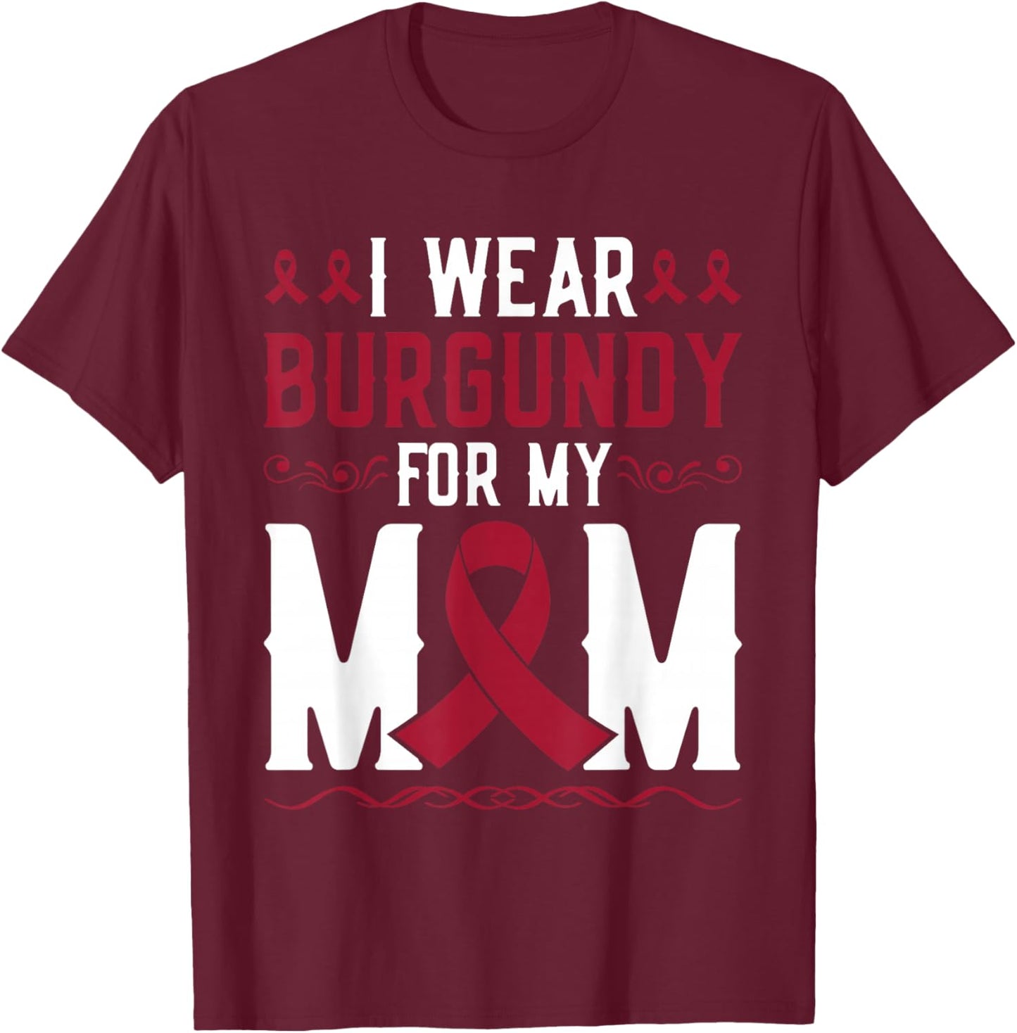 I Wear Burgundy For Mom Multiple Myeloma Cancer Warrior T-Shirt - T-Shirt | Maroon