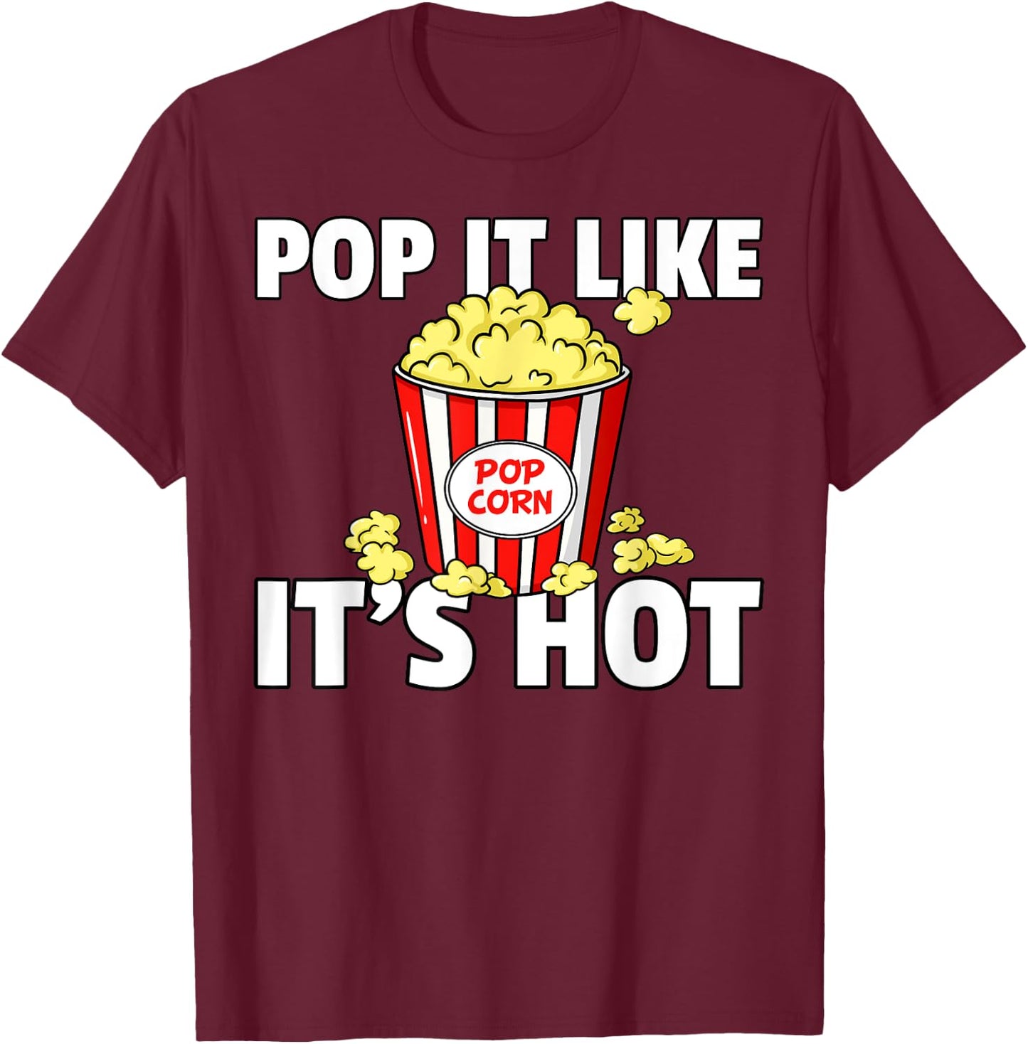 Pop It Like It's Hot Popcorn Gift Cinema Movie Snack T-Shirt - T-Shirt | Maroon