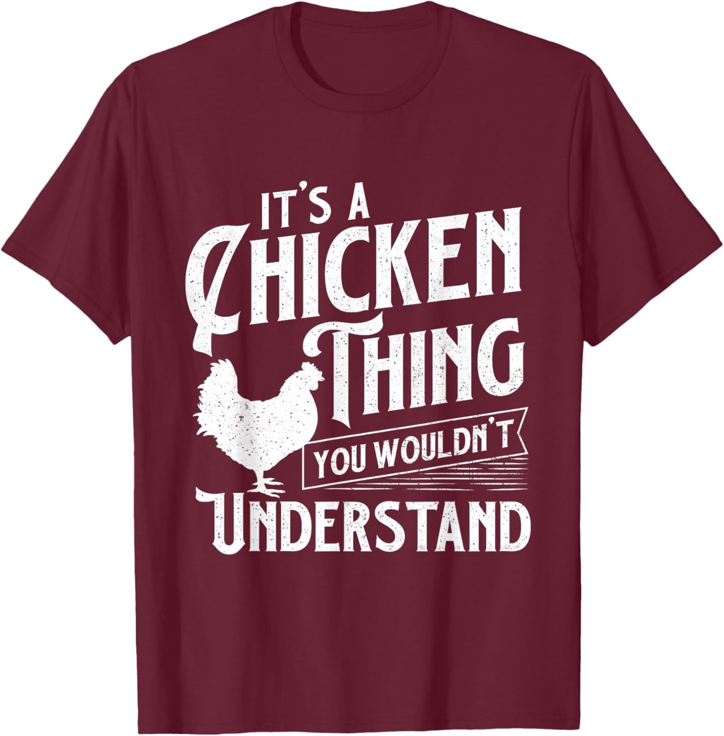 It's A Chicken Thing You Wouldn't Understand - Farm Animal T-Shirt - T-Shirt | Maroon