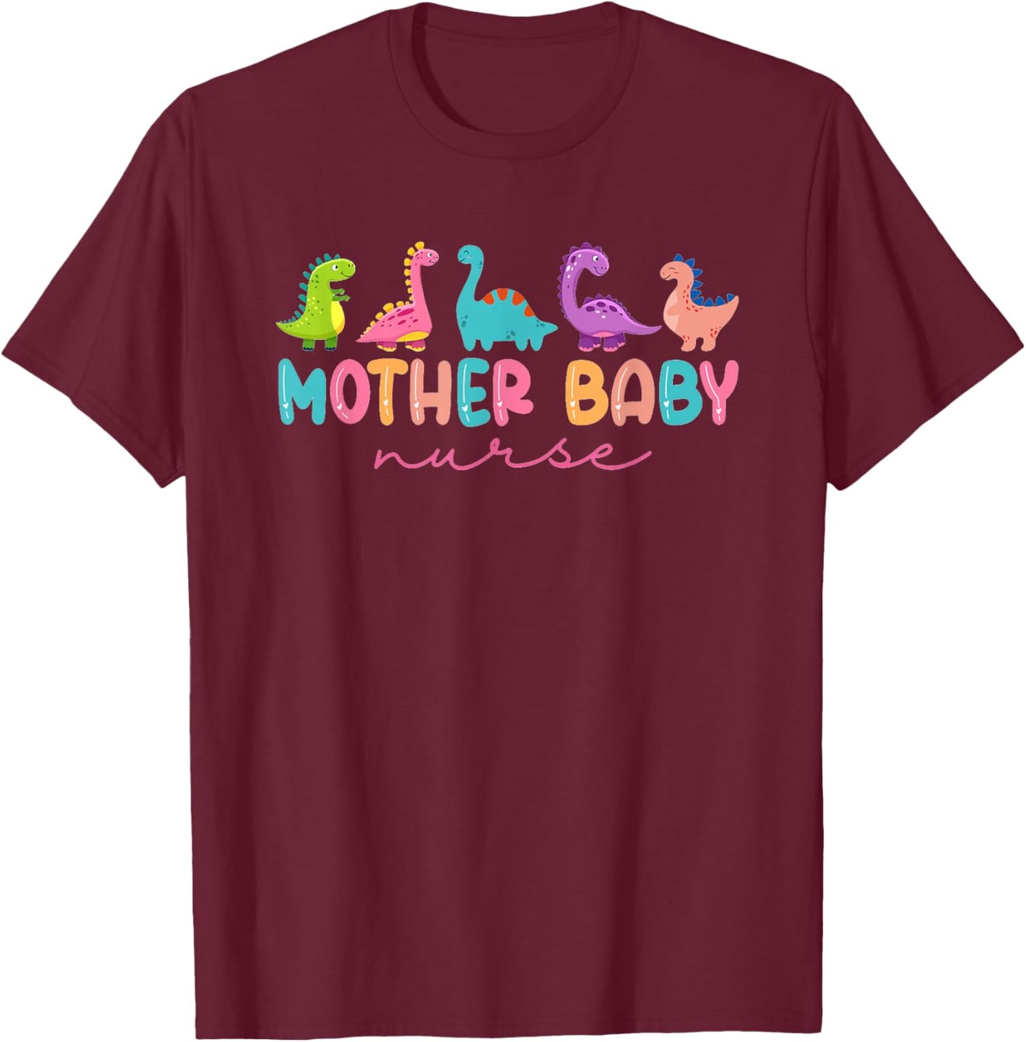 Women Mother Baby Nurse Dinosaur Postpartum RN Ob Nurse T-Shirt - T-Shirt | Maroon