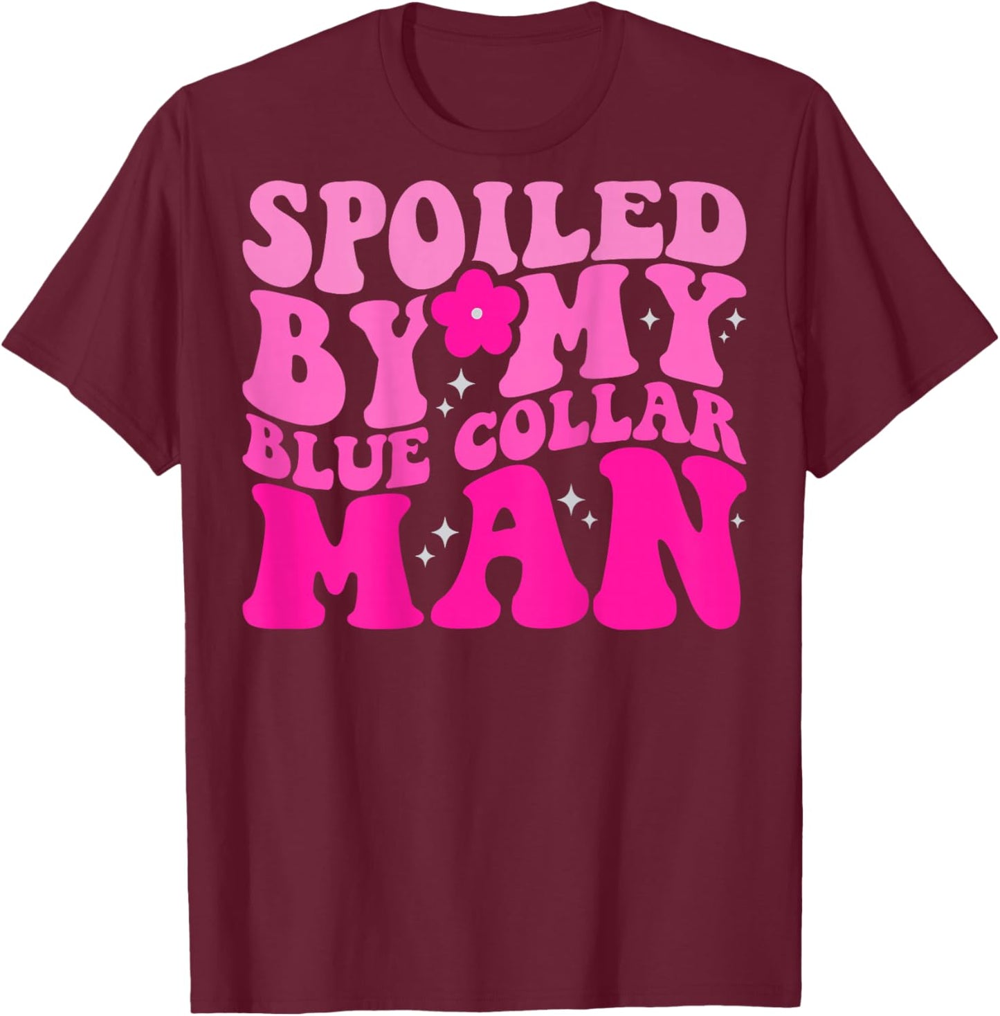 Spoiled By My Blue Collar Man (on back) T-Shirt - T-Shirt | Maroon