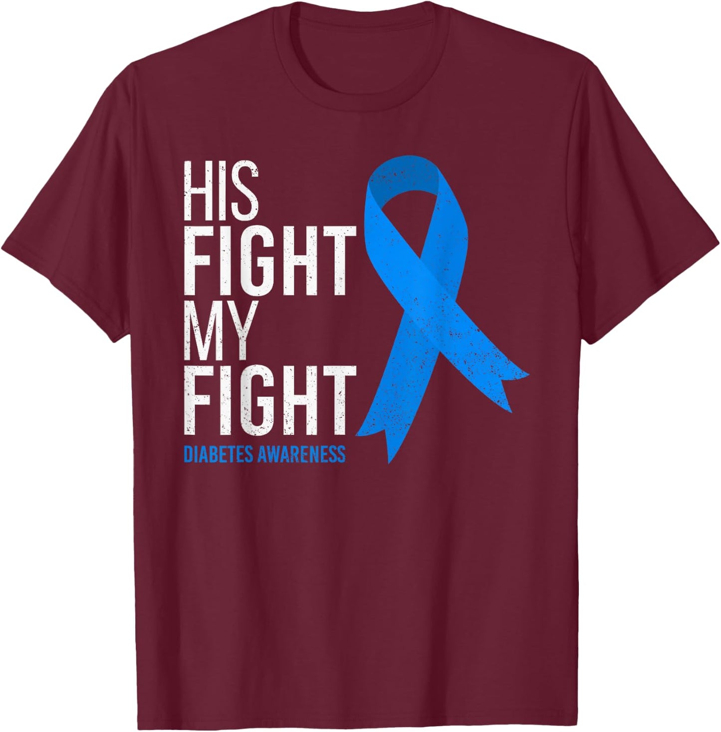 His Fight is My Fight Diabetes Awareness T1D Type 1 T-Shirt - T-Shirt | Maroon