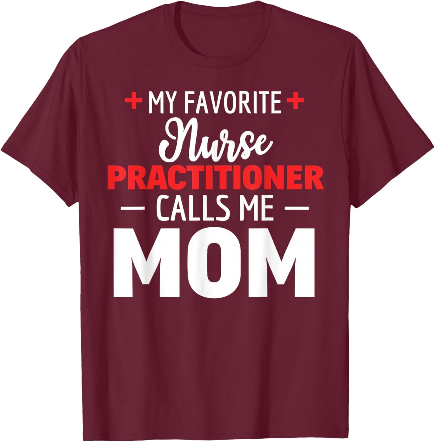 Favourite Nurse Practitioner Call Me Mum T-Shirt - T-Shirt | Maroon