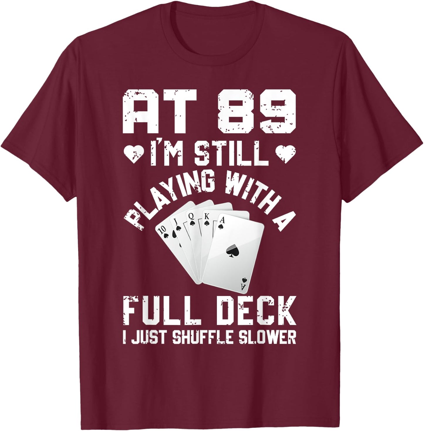 Funny 89th Birthday Playing Cards Full Deck Shuffle Slower T-Shirt - T-Shirt | Maroon