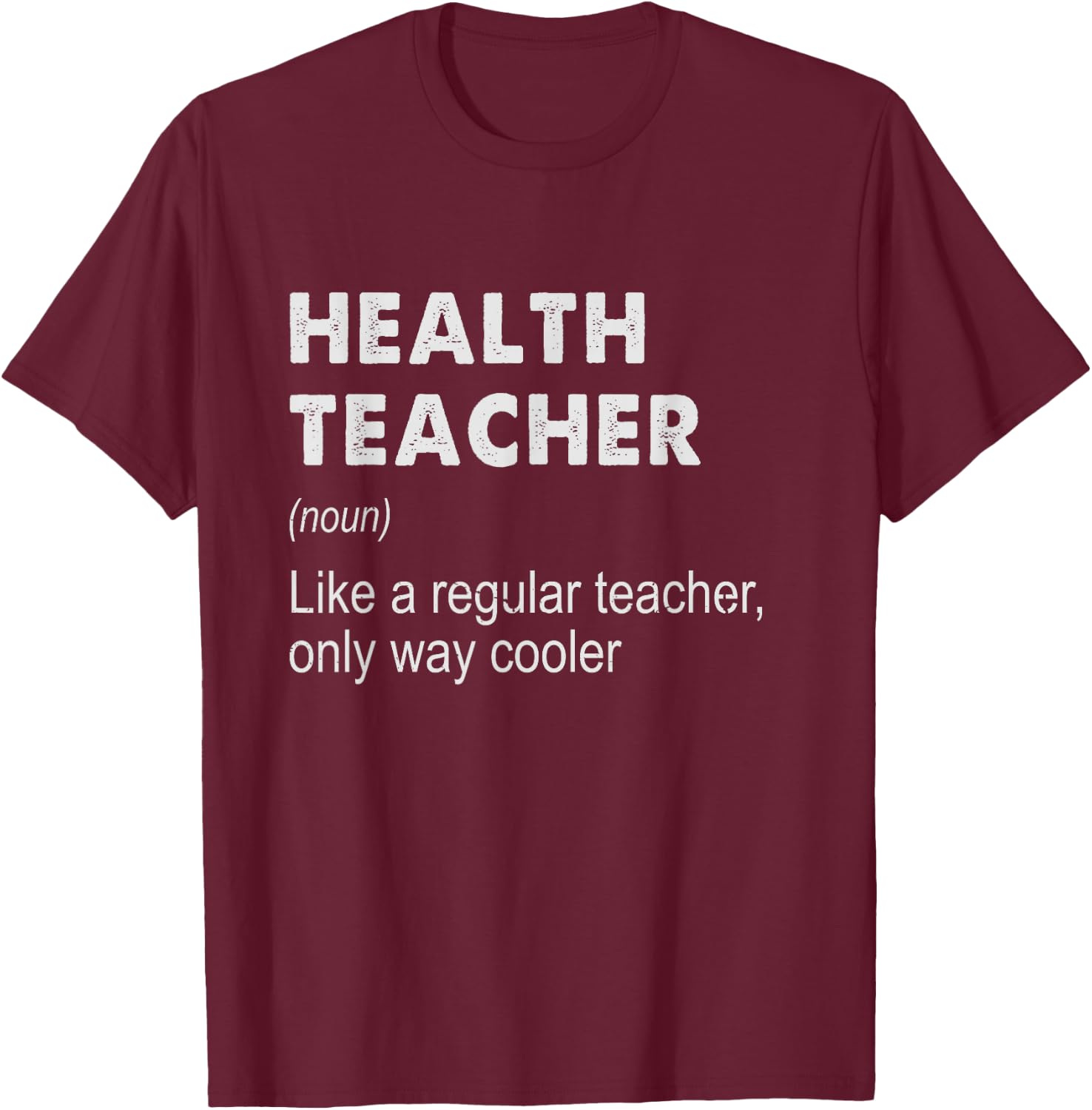 Health Teacher Definition - Funny Teaching School Teacher T-Shirt - T-Shirt | Maroon