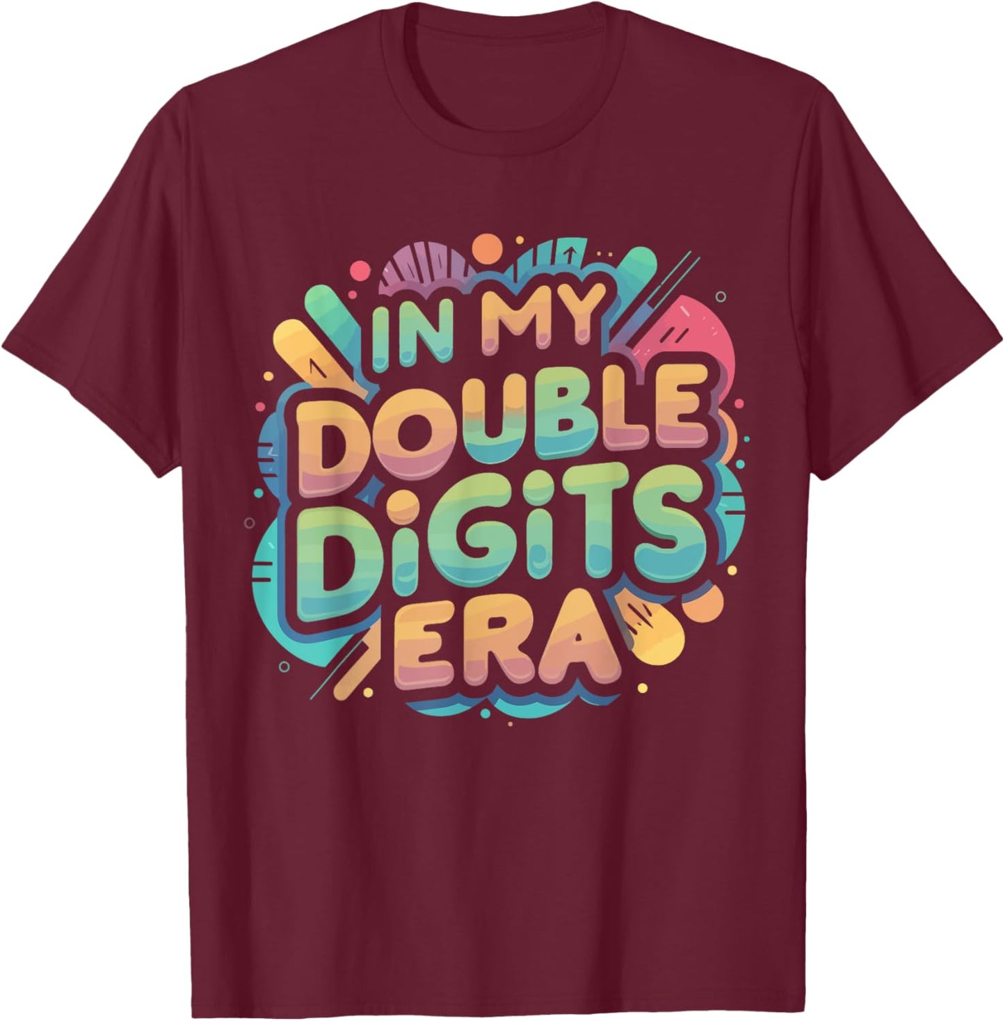 In My Double Digits Era Shirt Funny 10th Birthday Version T-Shirt - T-Shirt | Maroon