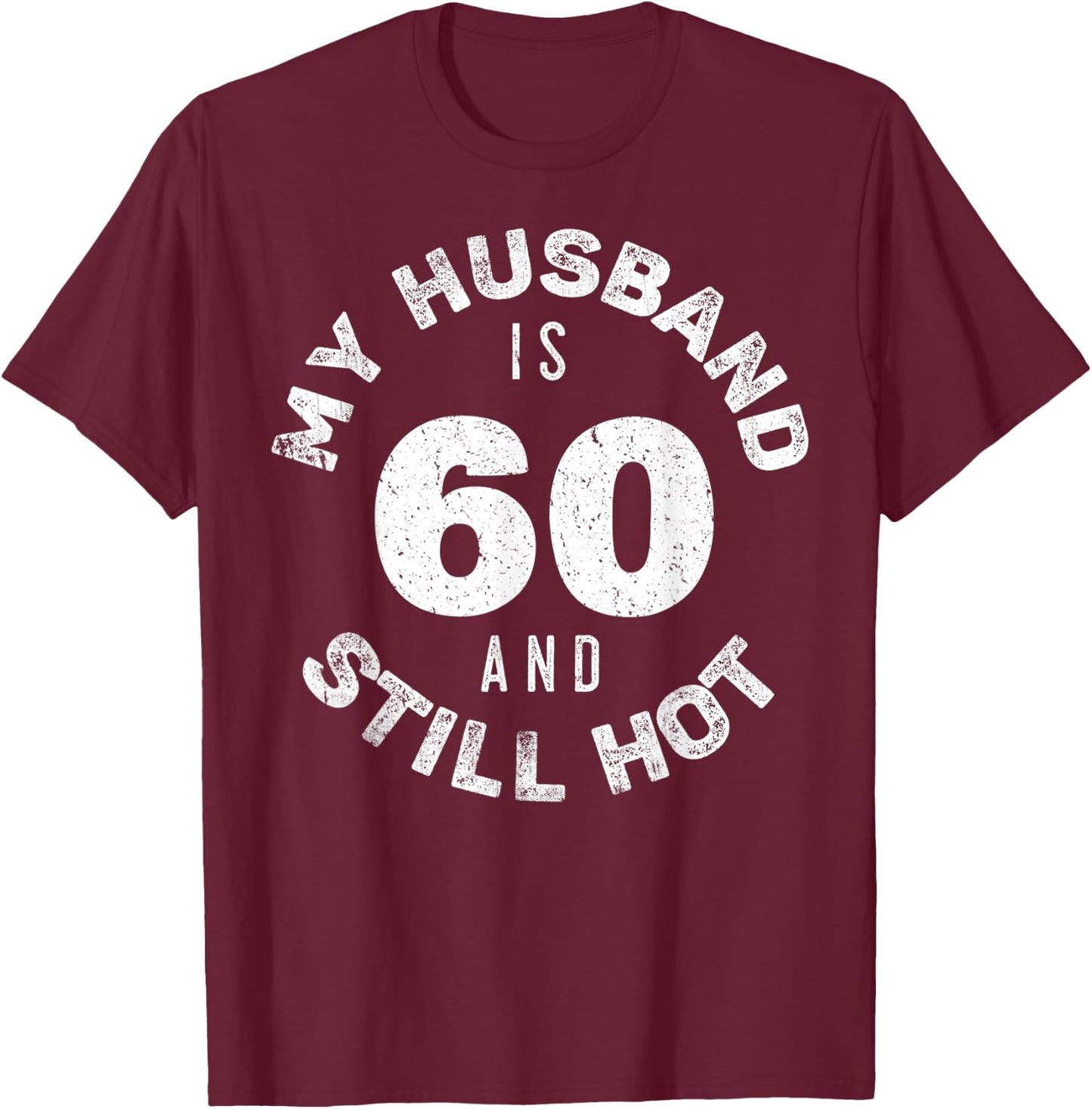 My Husband Is 60 And Still Hot Shirt 60th Birthday Wife T-Shirt - T-Shirt | Maroon