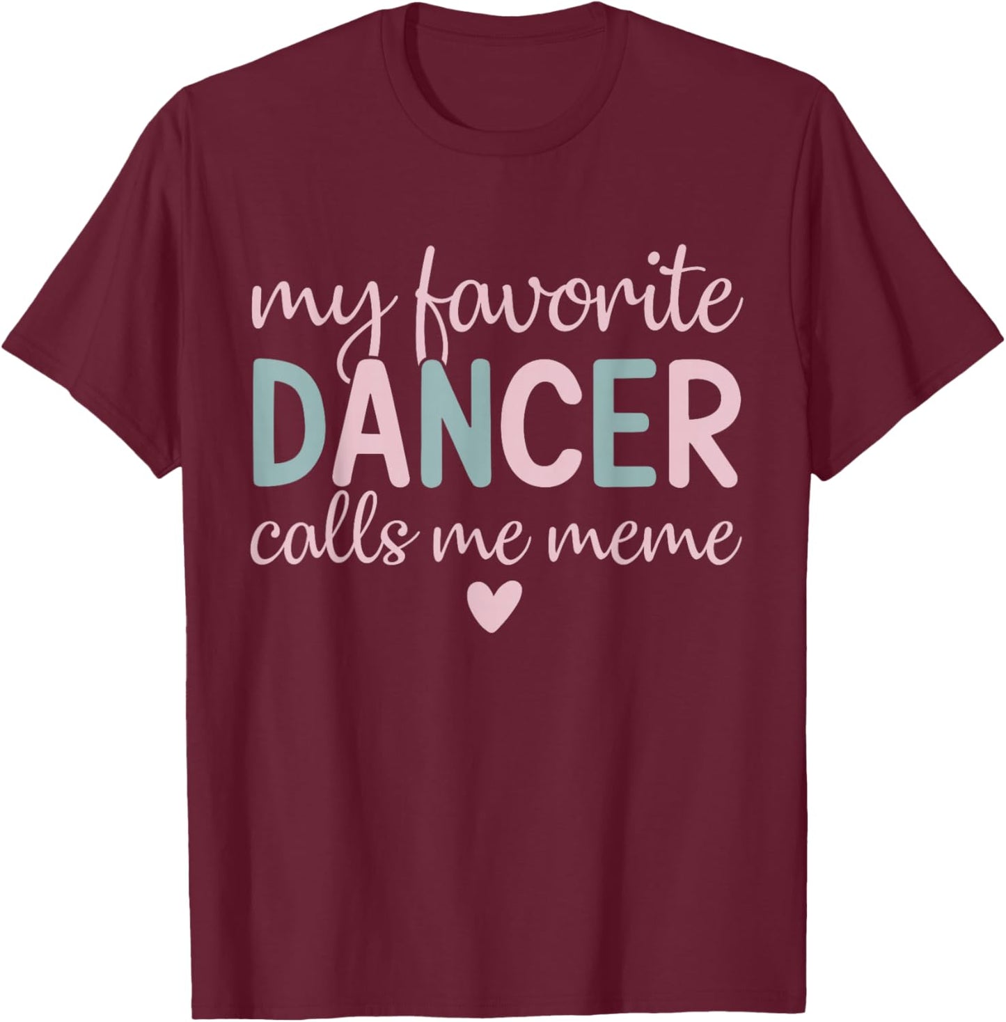 My Favorite Dancer calls me meme Funny Dance T-Shirt - T-Shirt | Maroon