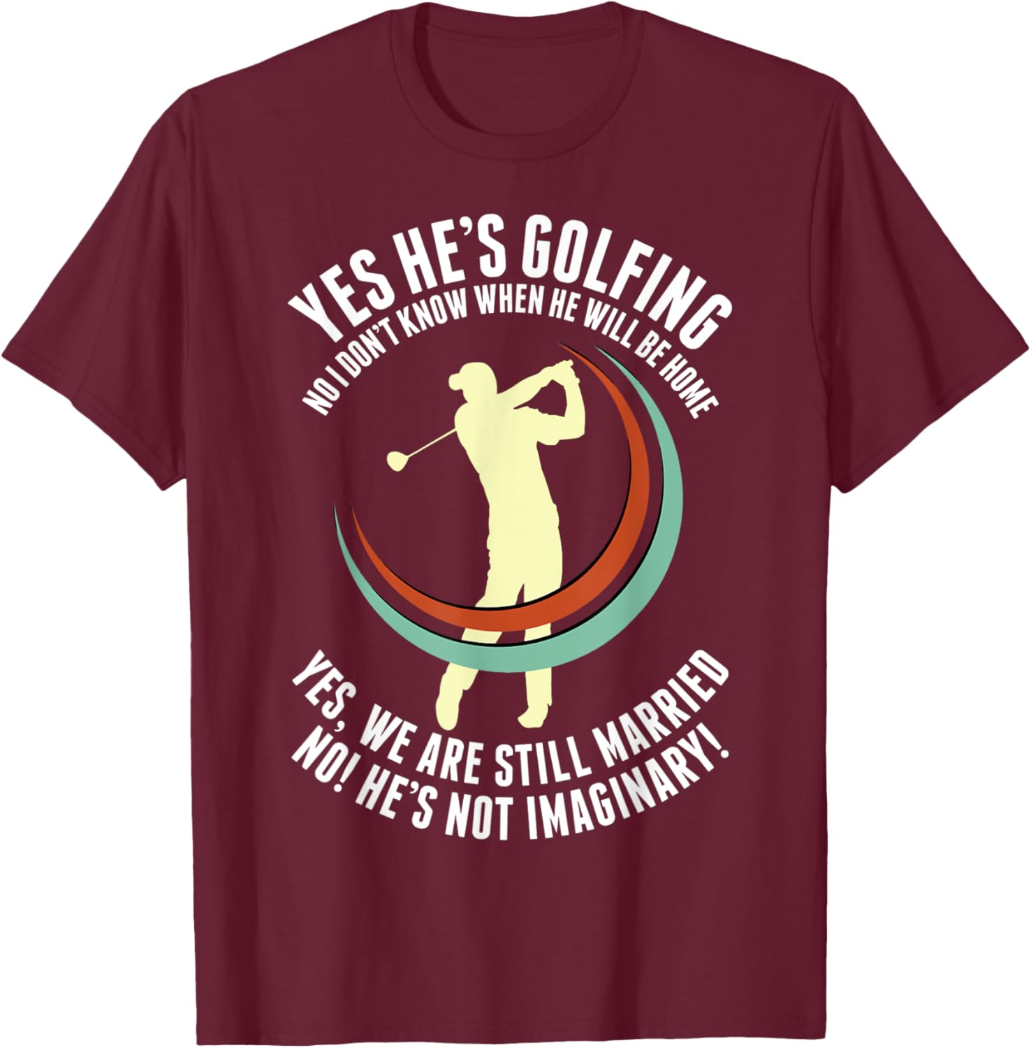 Yes He's Golfing Funny Golf Husband Wife Golfer T-Shirt - T-Shirt | Maroon