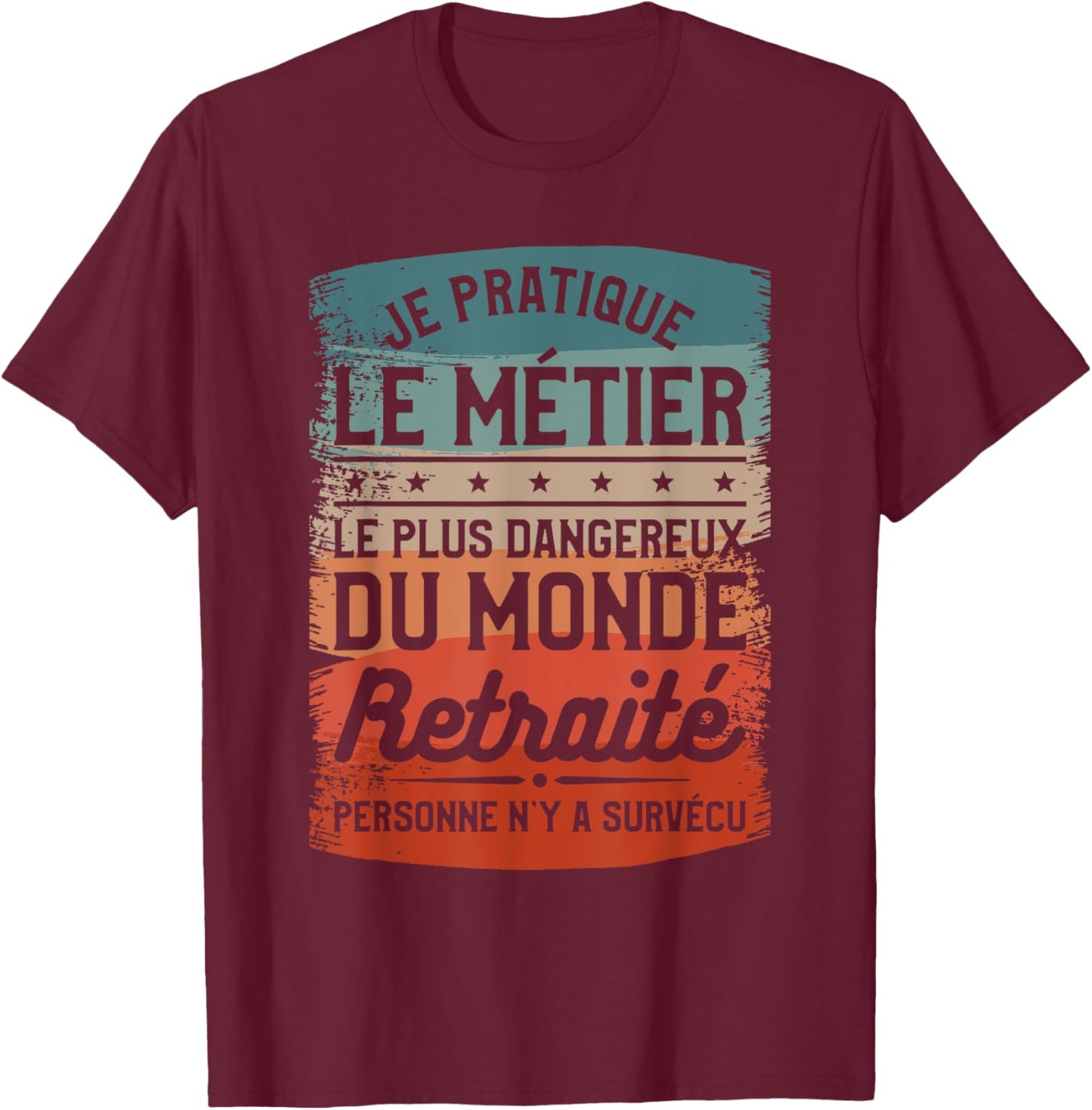 I Practice The Most Dangerous Job In The World Retired , Black, S T-Shirt - T-Shirt | Maroon