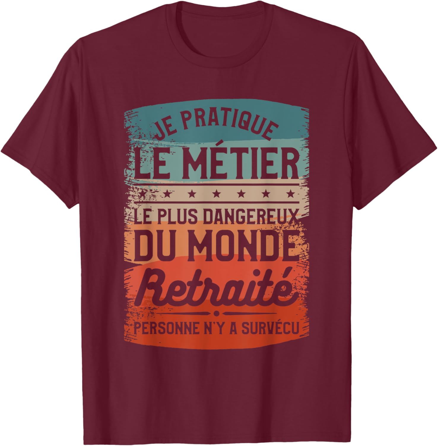 I Practice The Most Dangerous Job In The World Retired , Black, S T-Shirt - T-Shirt | Maroon
