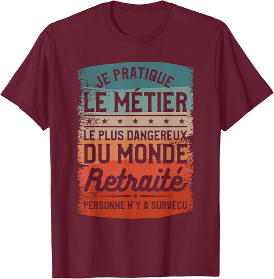 I Practice The Most Dangerous Job In The World Retired , Black, S T-Shirt - T-Shirt | Maroon