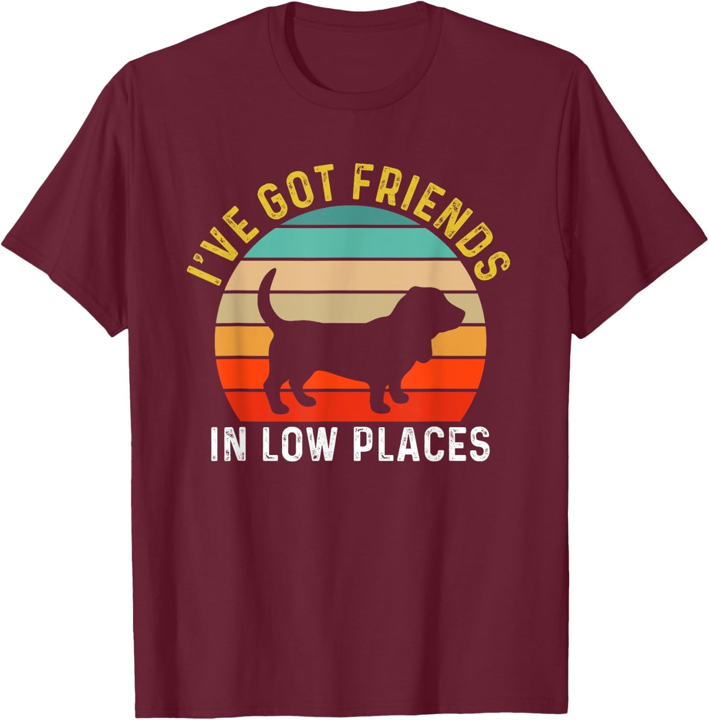 I've Got Friends In Low Places Basset Hound Funny Dog Retro Men Women Girls Kids T-Shirt - T-Shirt | Maroon