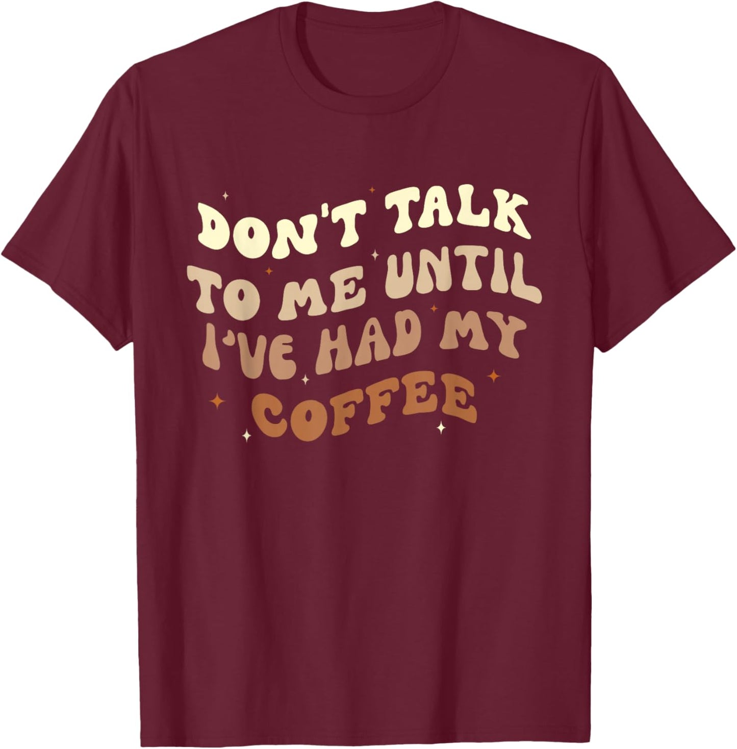 Don't Talk to Me Until I've Had my Coffee Groovy T-Shirt - T-Shirt | Maroon