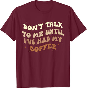 Don't Talk to Me Until I've Had my Coffee Groovy T-Shirt - T-Shirt | Maroon