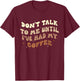Don't Talk to Me Until I've Had my Coffee Groovy T-Shirt - T-Shirt | Maroon