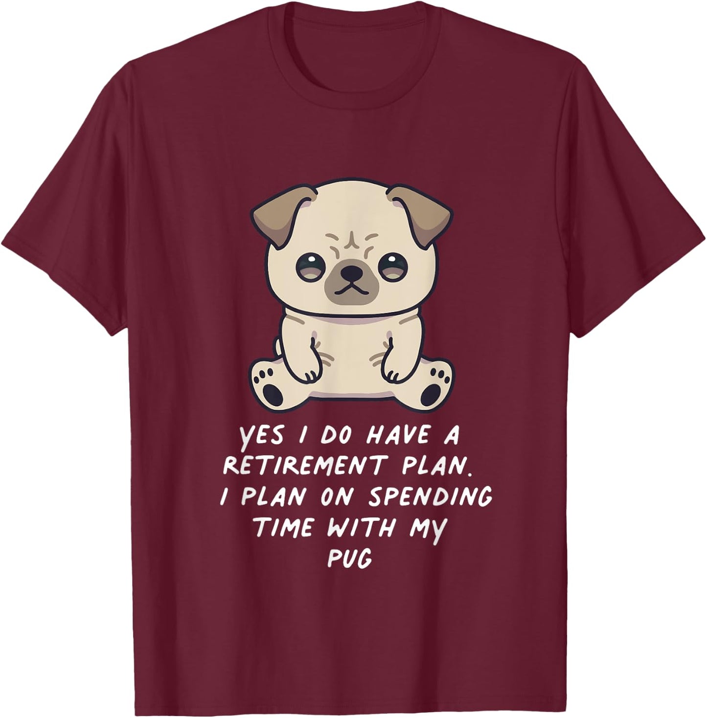 Retirement Plan Pug Kawaii Anime Dog Lover Owner Family T-Shirt - T-Shirt | Maroon