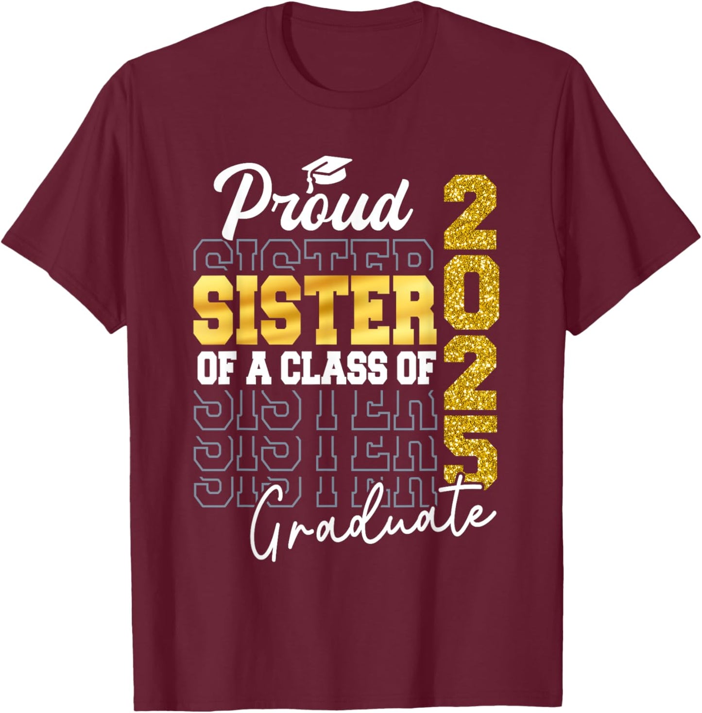 Proud Sister Of A Class of 2025 Graduate Senior Graduation T-Shirt - T-Shirt | Maroon