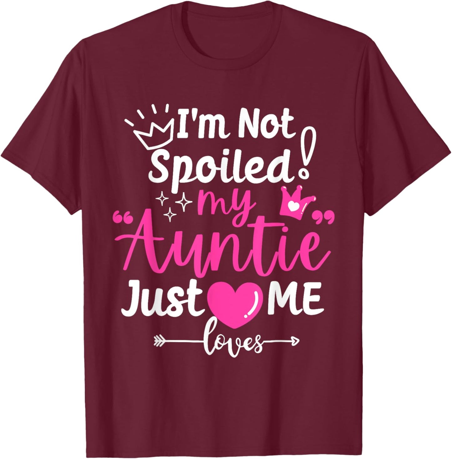I'm Not Spoiled My Auntie Just Loves Me a Team Kids Matching T-Shirt - T-Shirt | Maroon