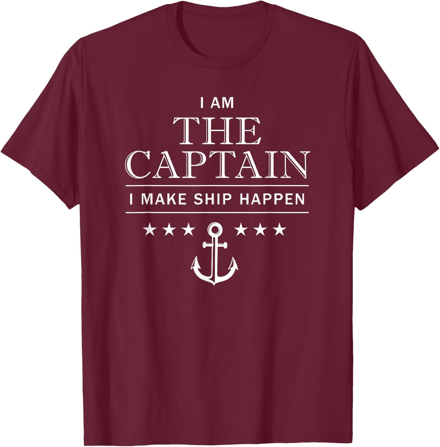 I am the captain, I make ship happen, boating T-Shirt - T-Shirt | Maroon