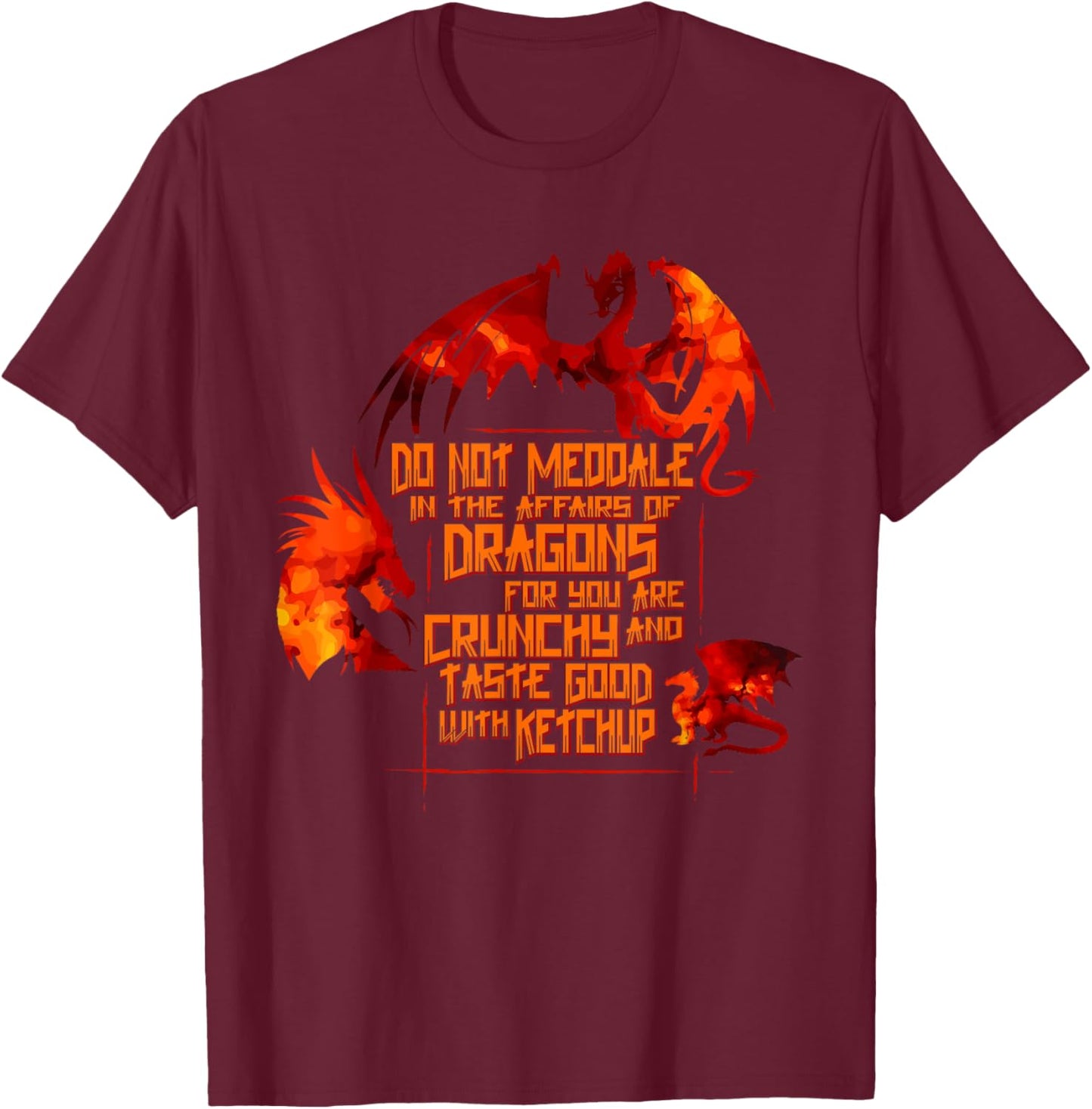 Meddle Not In The Affairs Of Dragons Dragon Lovers Gifts T-Shirt - T-Shirt | Maroon