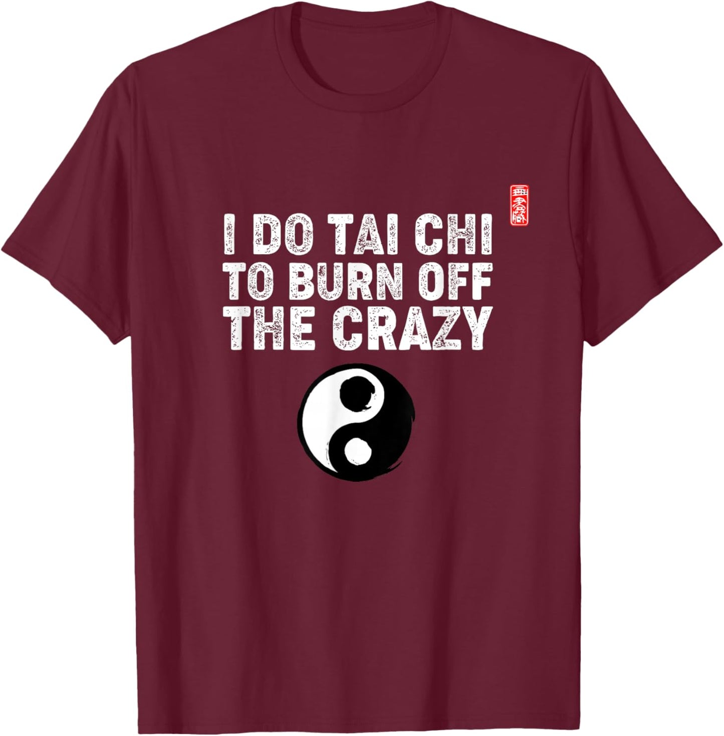 Tai Chi Funny Saying / Tai Chi Beginners / Tai Chi Teachers T-Shirt - T-Shirt | Maroon