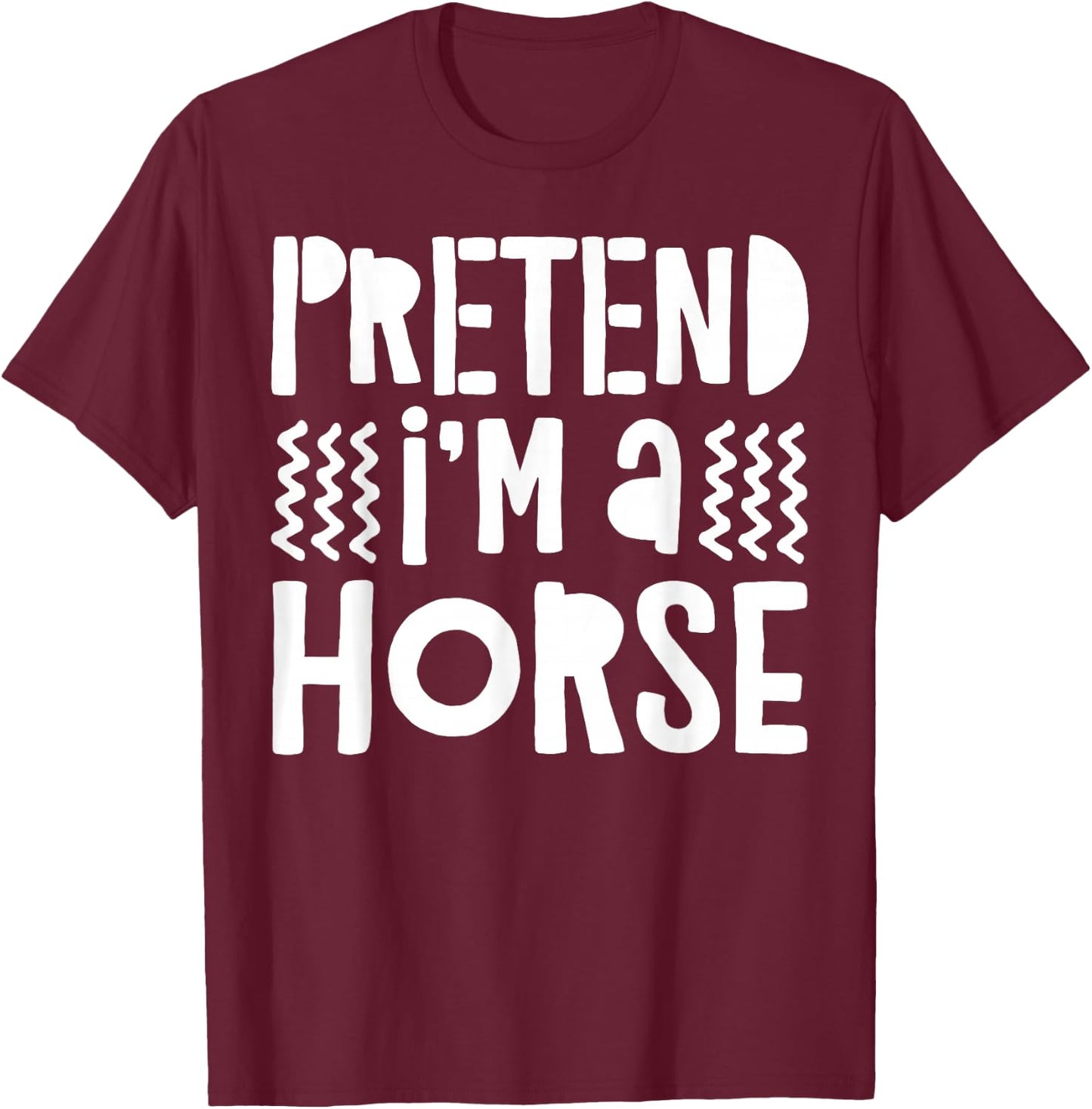 Pretend I'm A Horse Shirt Adult Men Women Kids Horse Costume T-Shirt - T-Shirt | Maroon