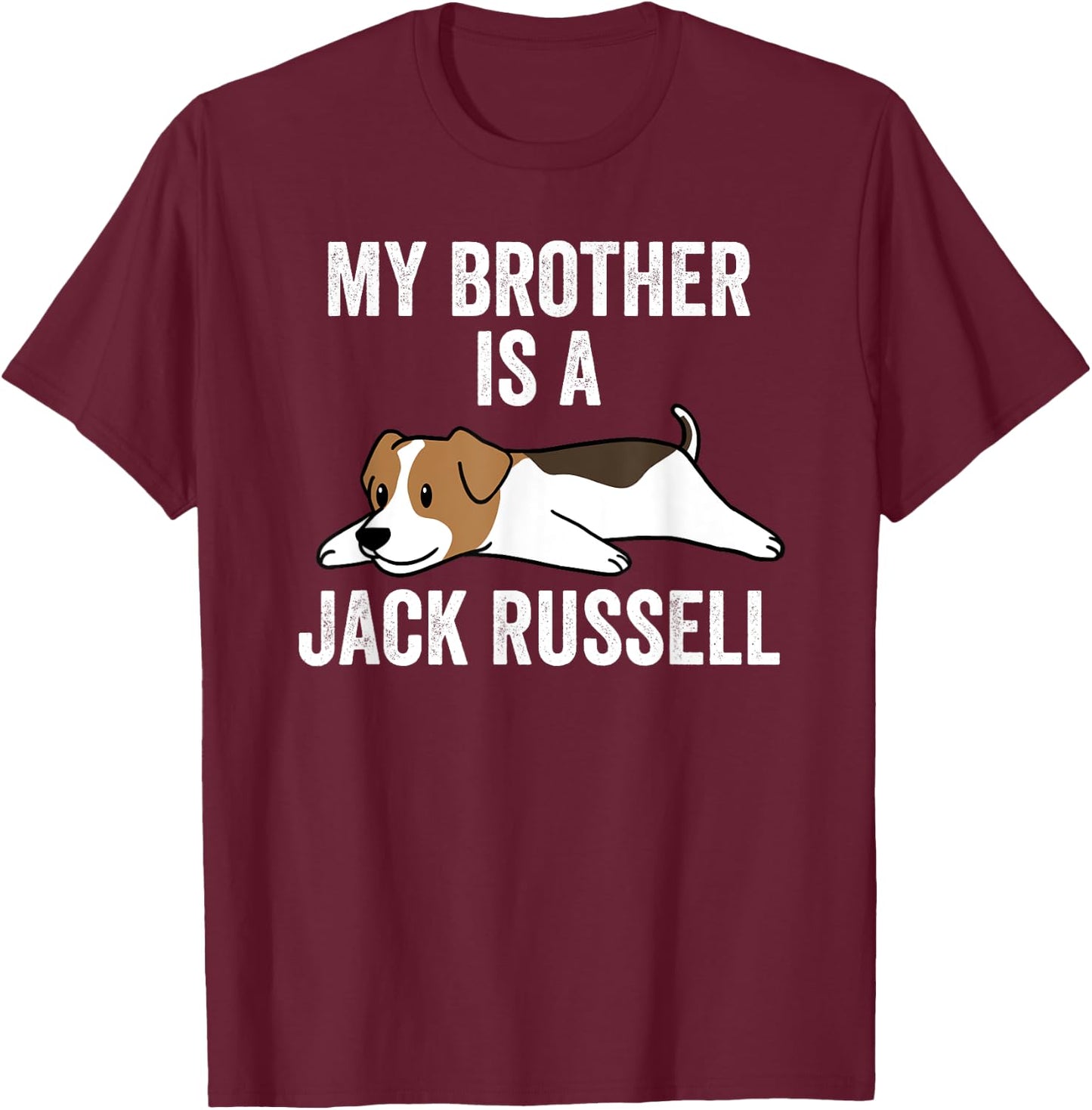 My Brother Is A Jack Russell Terrier Funny Dog Men Women Kids T-Shirt - T-Shirt | Maroon