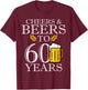 Cheers & Beers To 60 Years Funny 60th Birthday Drinking Beer T-Shirt - T-Shirt | Maroon