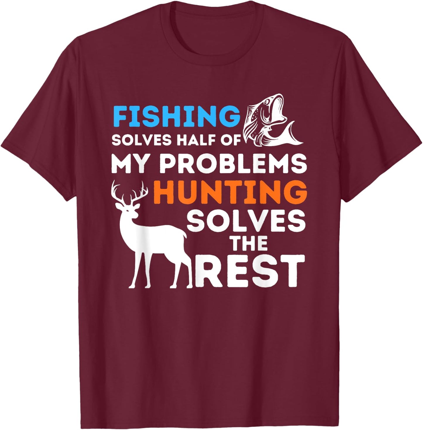 Fishing & Hunting solve my Problems - Fisherman & Hunter T-Shirt - T-Shirt | Maroon