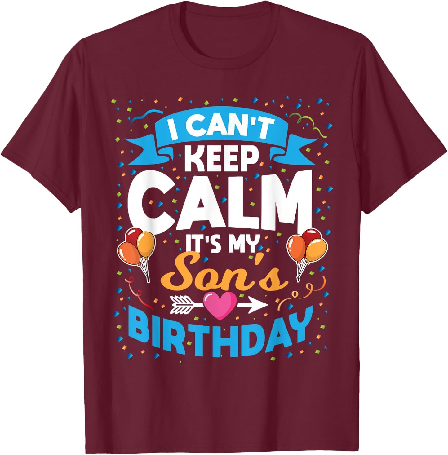 I Can't Keep Calm It's My Son Birthday T-Shirt - T-Shirt | Maroon