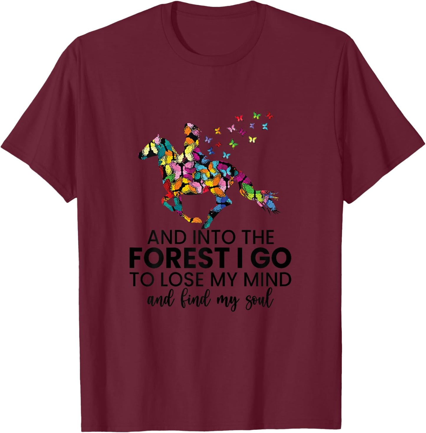 And Into The Forest I Go To Lose My Mind Horse Shirt T-Shirt - T-Shirt | Maroon