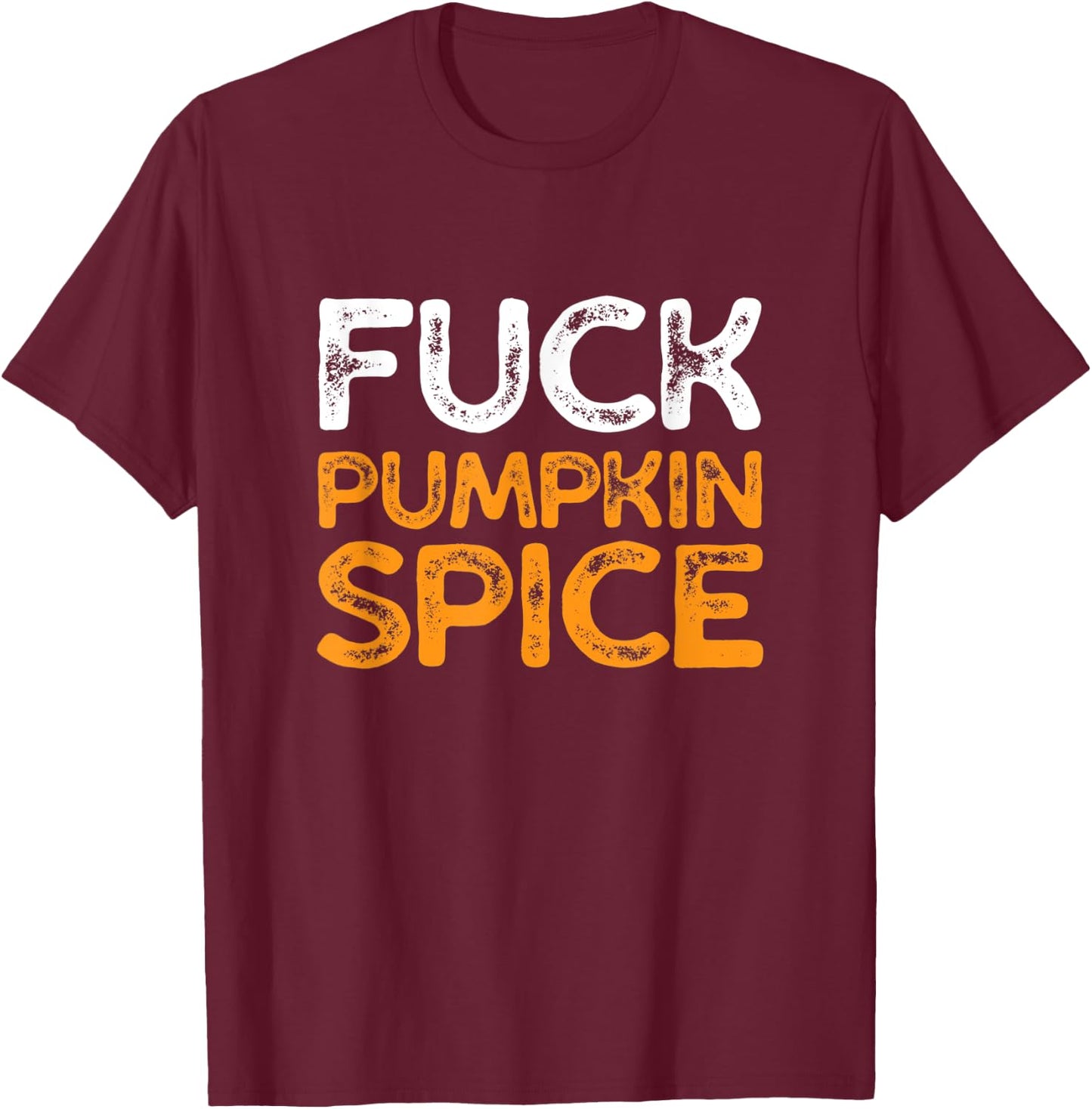 Fuck Pumpkin Spice | Adult Humor Dumb Bitch Drink Fall Joke T-Shirt - T-Shirt | Maroon