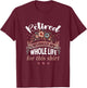 Retirement Women Retired I Worked My Whole Life For This T-Shirt - T-Shirt | Maroon