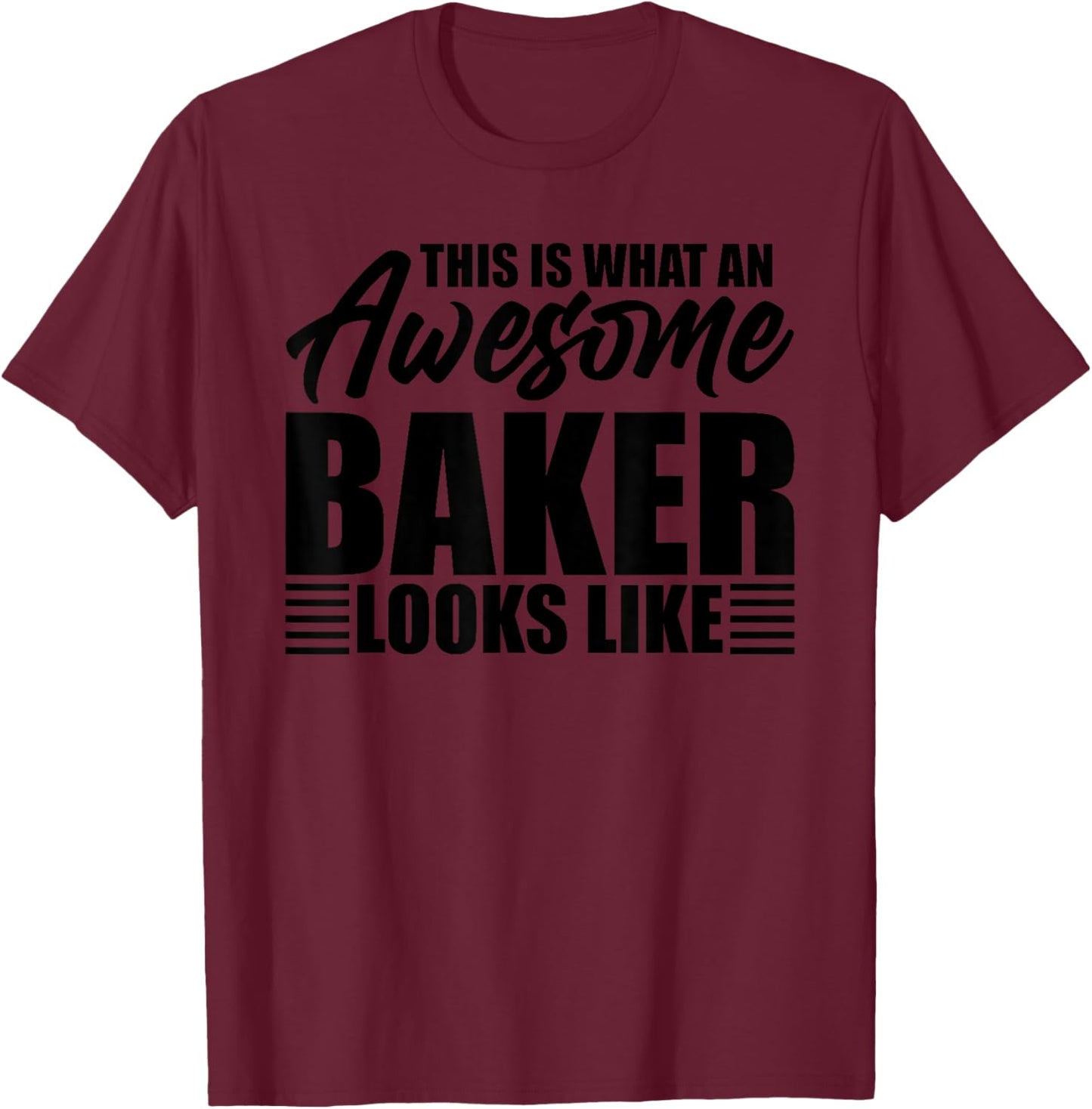 This is what an awesome baker looks like T-Shirt - T-Shirt | Maroon