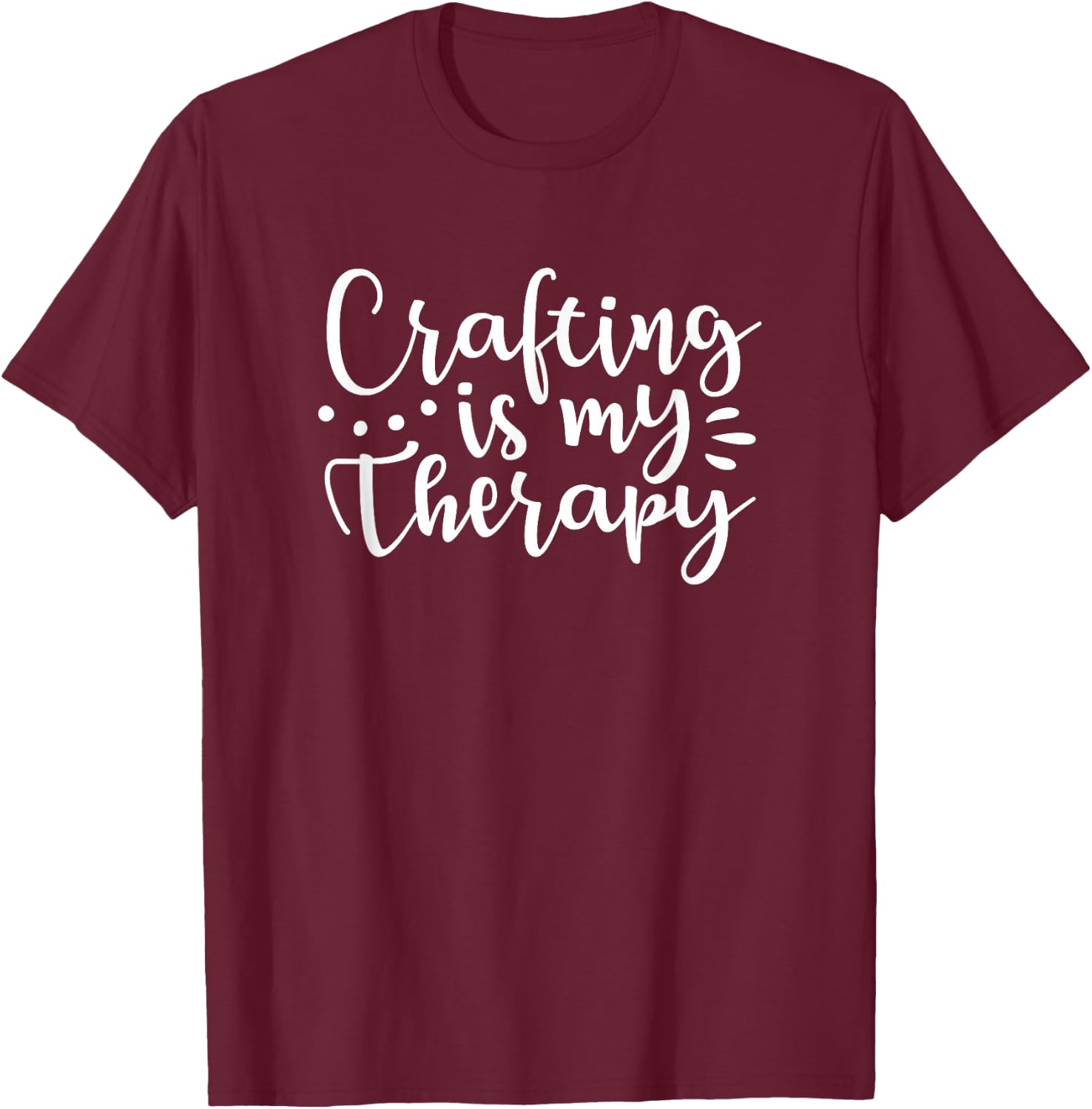 Crafting is My Therapy Funny Gift Mom Crafters T-Shirt - T-Shirt | Maroon