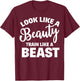 Look Like A Beauty Train Like A Beast Workout Gym Fitness T-Shirt - T-Shirt | Maroon