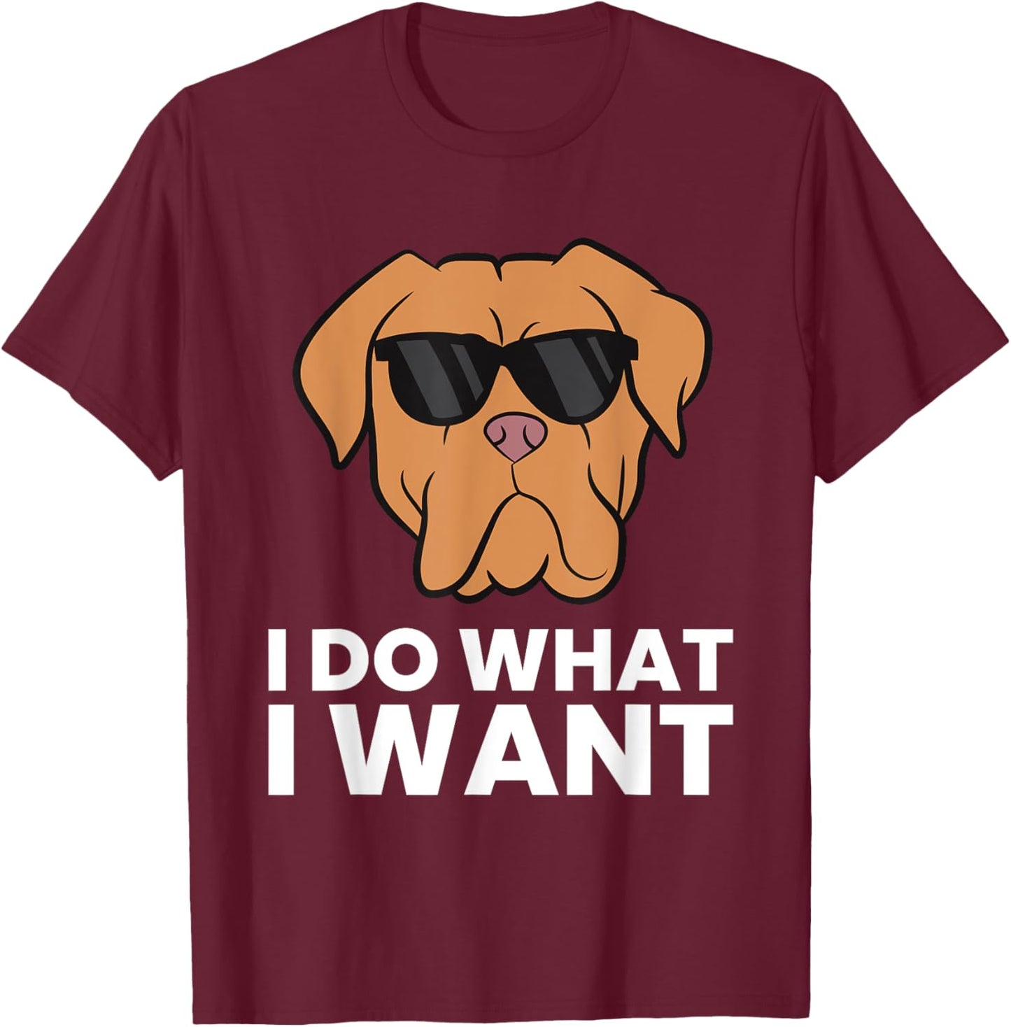Dogue De Bordeaux Dog I Do What I Want T-Shirt - T-Shirt | Maroon