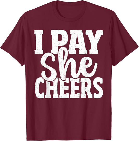Cheerleading Dad I Pay She Cheers Father Cheer Dad T-Shirt - T-Shirt | Maroon