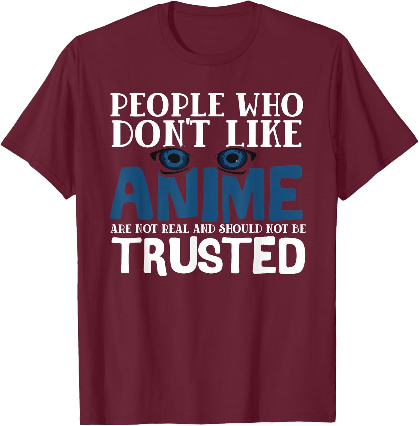 People Who Don't Like Anime Eyes Manga T-Shirt - T-Shirt | Maroon