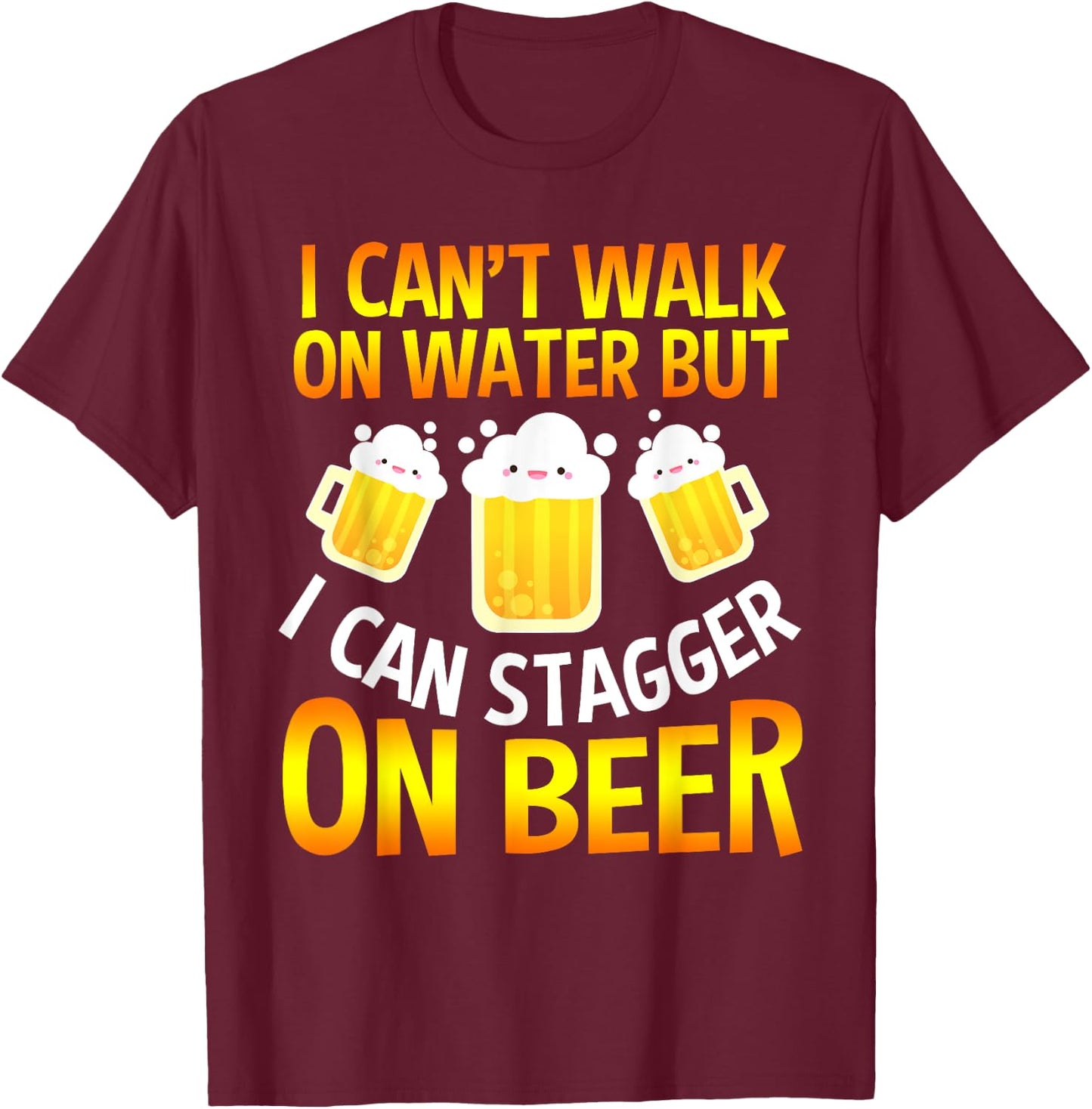 I Cant Walk On Water But I Can Stagger On Beer Gifts Men T-Shirt - T-Shirt | Maroon
