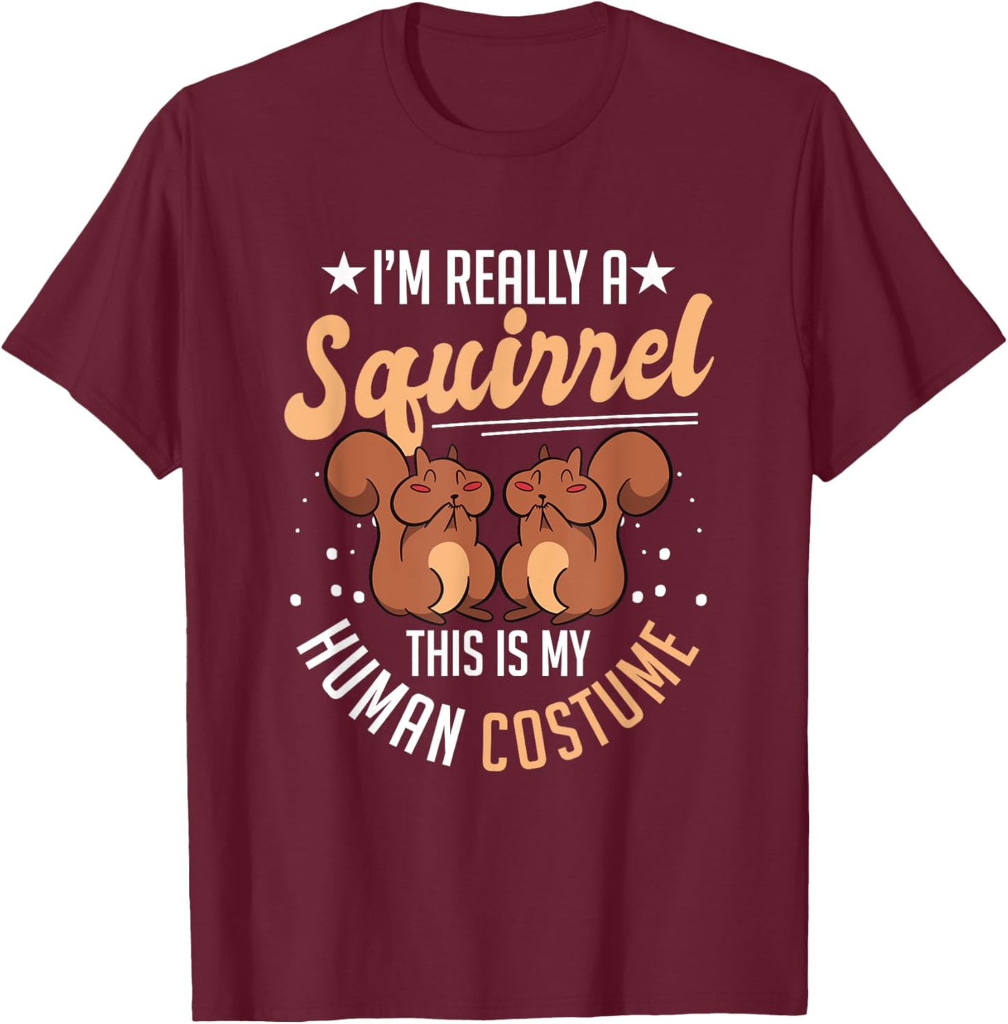 Chipmunk I'm Really A Squirrel This Is My Human Costume T-Shirt - T-Shirt | Maroon